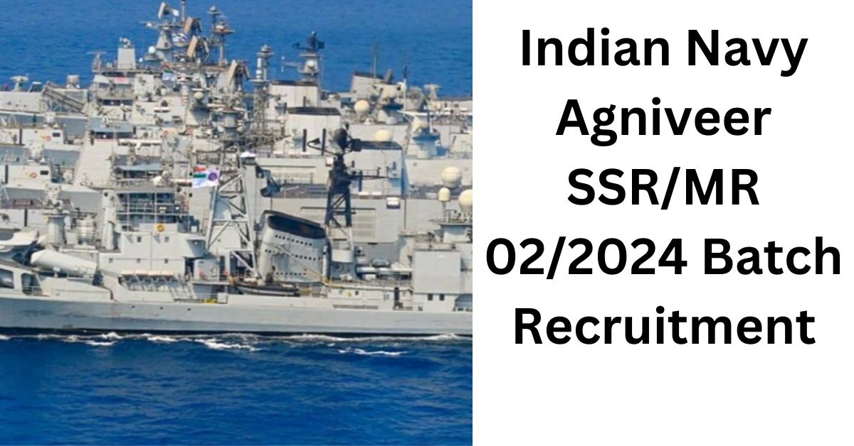 Indian Navy SSR/MR 02/2024 Batch Recruitment